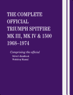 The Complete Official Triumph Spitfire Mk III, Mk IV and 1500: 1968-1974: Comprising the Official Driver's Handbook and Workshop Manual
