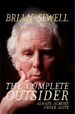 The Complete Outsider: Always Almost: Never Quite - Sewell, Brian