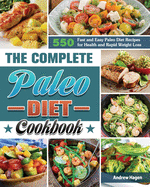 The Complete Paleo Diet Cookbook: 500 Fast and Easy Paleo Diet Recipes for Health and Rapid Weight Loss