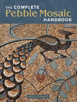 The Complete Pebble Mosaic Handbook - Howarth, Maggy