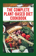 The Complete Plant-Based Diet Cookbook: Vegan and Vegetarian Recipe for a Healthy Lifestyle