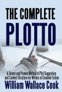 The Complete Plotto: A Tested and Proven Method of Plot Suggestion and Content Structure for Writers of Creative Fiction - Trade Edition
