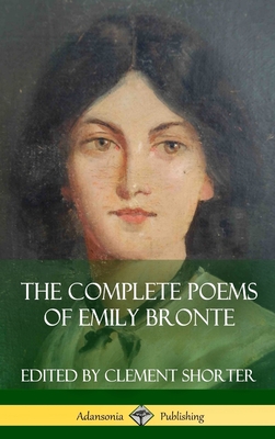 The Complete Poems of Emily Bronte (Poetry Collections) (Hardcover) - Bronte, Emily, and Shorter, Clement