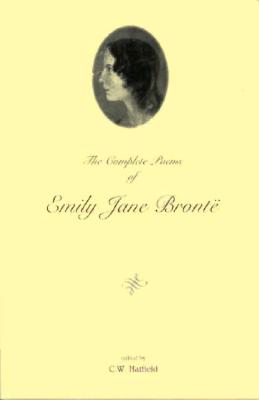 The Complete Poems of Emily Jane Bront - Bronte, Emily Jane, and Hatfield, C W (Editor), and Taylor, Irene (Foreword by)