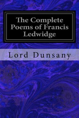 The Complete Poems of Francis Ledwidge - Dunsany, Lord (Introduction by), and Ledwidge, Francis