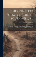 The Complete Poems of Robert Southwell, S.J.: For the First Time Fully Collected and Collated With the Original and Early Editions and mss.