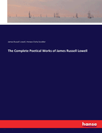 The Complete Poetical Works of James Russell Lowell