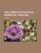 The Complete Poetical Works of John Hay