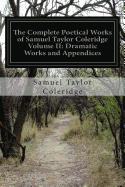 The Complete Poetical Works of Samuel Taylor Coleridge Volume II: Dramatic Works and Appendices - Coleridge, Samuel Taylor
