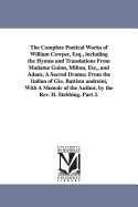 The Complete Poetical Works of William Cowper, Esq.: Including the Hymns and Translations from Madame Guion, Milton, Etc., and Adam; A Sacred Drama; From the Italian of Gio. Battista Andreini (Classic Reprint)