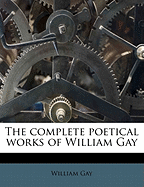 The Complete Poetical Works of William Gay