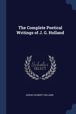 The Complete Poetical Writings of J. G. Holland - Holland, Josiah Gilbert