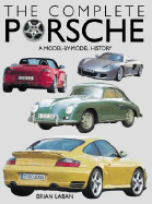 The Complete Porsche: A Model-By-Model History - Laban, Brian