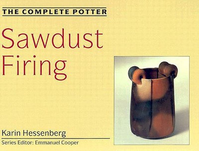 The Complete Potter: Sawdust Firing - Hessenberg, Karin