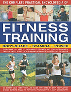 The Complete Practical Encyclopedia of Fitness Training: Everything You Need to Know about Strength and Fitness Training in the Gym and at Home, from Planning Workouts to Improving Technique