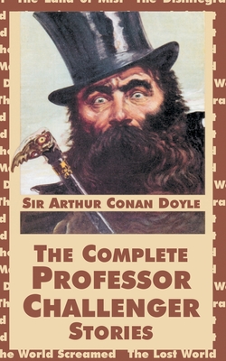 The Complete Professor Challenger Stories - Doyle, Arthur Conan, Sir