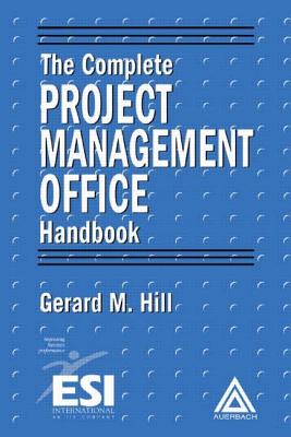 The Complete Project Management Office Handbook - Hill, Gerard M