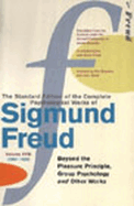 The Complete Psychological Works of Sigmund Freud Vol.18: Beyond the Pleasure Principle-Group Psychology & Other Works