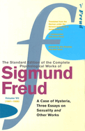 The Complete Psychological Works of Sigmund Freud, Volume 7: A Case of Hysteria, Three Essays on Sexuality and Other Works (1901 - 1905)