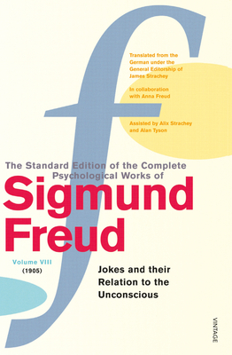 The Complete Psychological Works of Sigmund Freud, Volume 8: Jokes and Their Relation to the Unconscious (1905) - Freud, Sigmund
