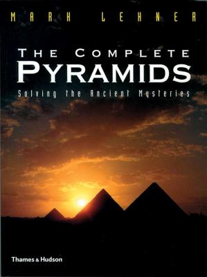 The Complete Pyramids: Solving the Ancient Mysteries - Lehner, Mark