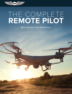 The Complete Remote Pilot - Gardner, Bob, and Ison, David C, Dr.