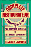 The Complete Restaurateur: A Practical Guide to the Craft and Business of Restaurant Ownership