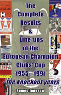 The Complete Results and Line-ups of the European Champion Clubs Cup 1955-1991: The Knockout Years - Ionescu, Romeo