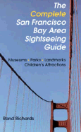 The Complete San Francisco Bay Area Sightseeing Guide - Richards, Rand