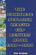 The Complete Scottish League Cup Results Book 1940-2004