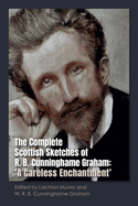 The Complete Scottish Sketches of R.B. Cunninghame Graham: A Careless Enchantment'