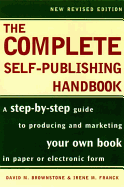 The Complete Self-Publishing Handbook: A Step-By-Step Guide to Producing and Marketing Your Own Book in Paper or