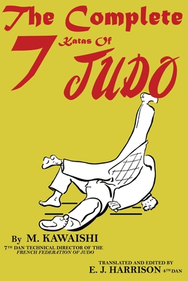 The Complete Seven Katas of Judo - Kawaishi, Mikinosuke, and Harrison, E J (Translated by)