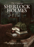 The Complete Sherlock Holmes - Doyle, Arthur Conan, Sir