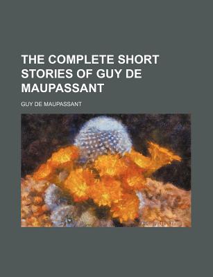 The complete short stories of Guy de Maupassant. - Maupassant, Guy De