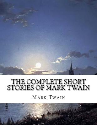 The Complete Short Stories of Mark Twain - Twain, Mark