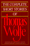 The Complete Short Stories of Thomas Wolfe - Wolfe, Thomas, and Skipp, Francis E (Editor)