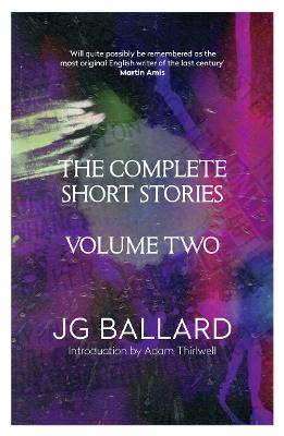 The Complete Short Stories: Volume 2 - Ballard, J. G., and Thirlwell, Adam (Introduction by)