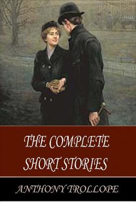 The Complete Short Stories - Trollope, Anthony