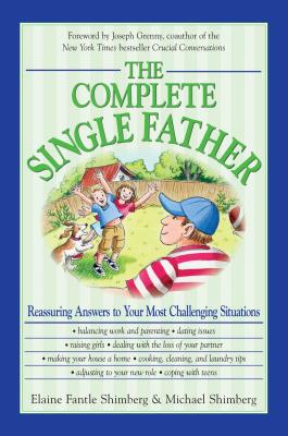 The Complete Single Father: Reassuring Answers to Your Most Challenging Situations - Fantile Shimberg, Elaine, and Shimberg, Michael