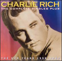 The Complete Singles Plus: The Sun Years 1958-1963 - Charlie Rich