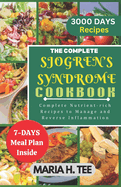 The Complete Sjogren's Syndrome Cookbook: Complete Nutrient-rich Recipes to Managing and Reverse Inflammation