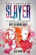 The Complete Slayer: The Unofficial and Unauthorised Guide to Buffy the Vampire Slayer