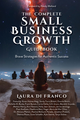 The Complete Small Business Growth Guidebook: Brave Strategies for Authentic Success - Di Franco, Laura