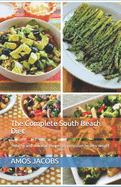 The Complete South Beach Diet: healthy and delicious recipes to jumpstart healthy weight loss