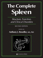 The Complete Spleen: Structure, Function, and Clinical Disorders - Bowdler, Anthony J, M.D. (Editor)