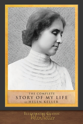 The Complete Story of My Life: Illustrated First Edition - Keller, Helen