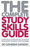 The Complete Study Skills Guide: A Practical Guide for All Students Who Want to Know How to Learn