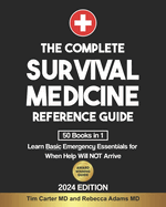 The Complete Survival Medicine Reference Guide: [50 Books in 1] Learn Basic Emergency Essentials for When Help Will NOT Arrive