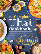 The Complete Thai Cookbook: 550 Days Easy & Popular Morning Meals, Soups, Seafoods, Appetizers, Desserts, Vegetables, Salads, Curries, and Snacks Recipes for Beginners and Advanced Users